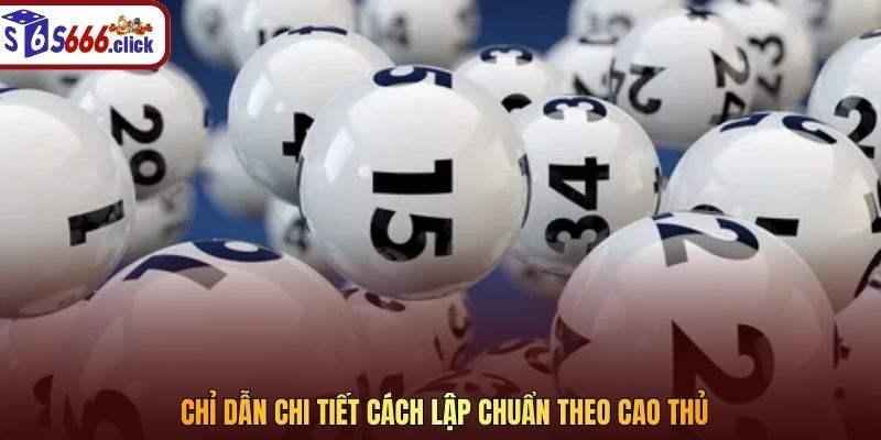Chỉ dẫn chi tiết cách lập chuẩn theo cao thủ