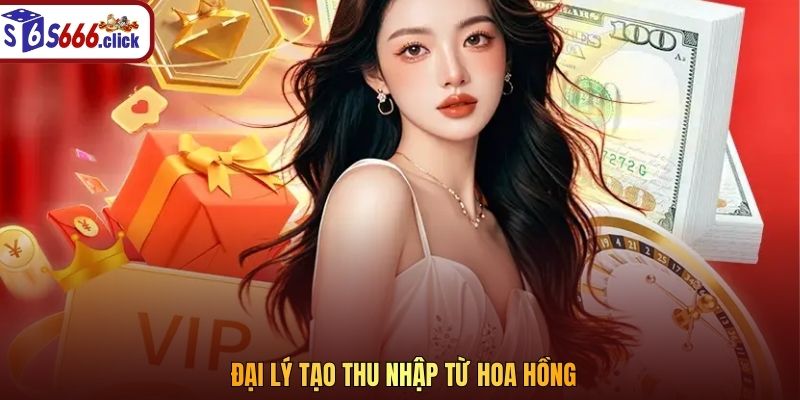 Đại lý tạo thu nhập từ hoa hồng
