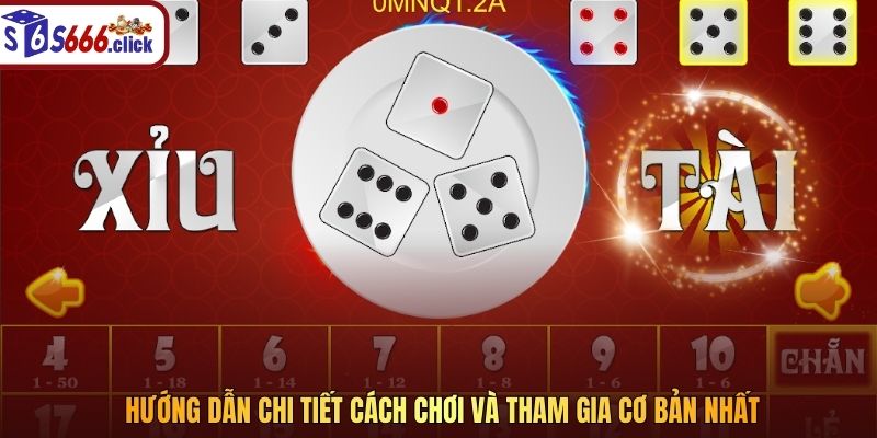 Hướng dẫn chi tiết cách chơi và tham gia cơ bản nhất