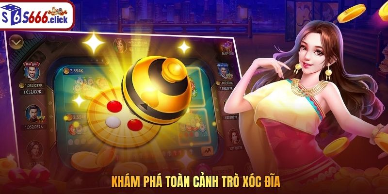 Khám phá toàn cảnh trò xóc đĩa