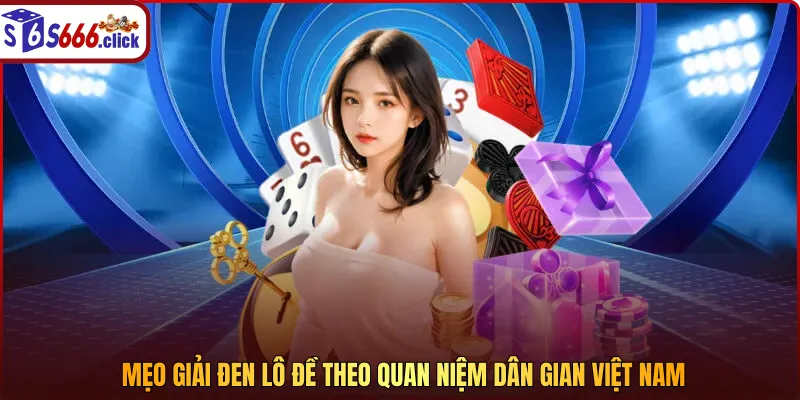 Mẹo giải đen lô đề theo quan niệm dân gian Việt Nam