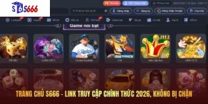 Trang Chủ S666 – Link Truy Cập Chính Thức 2026, Không Bị Chặn
